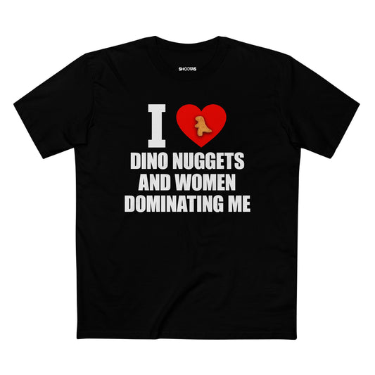 I Love Dino Nuggets And Women Dominating Me T-Shirt