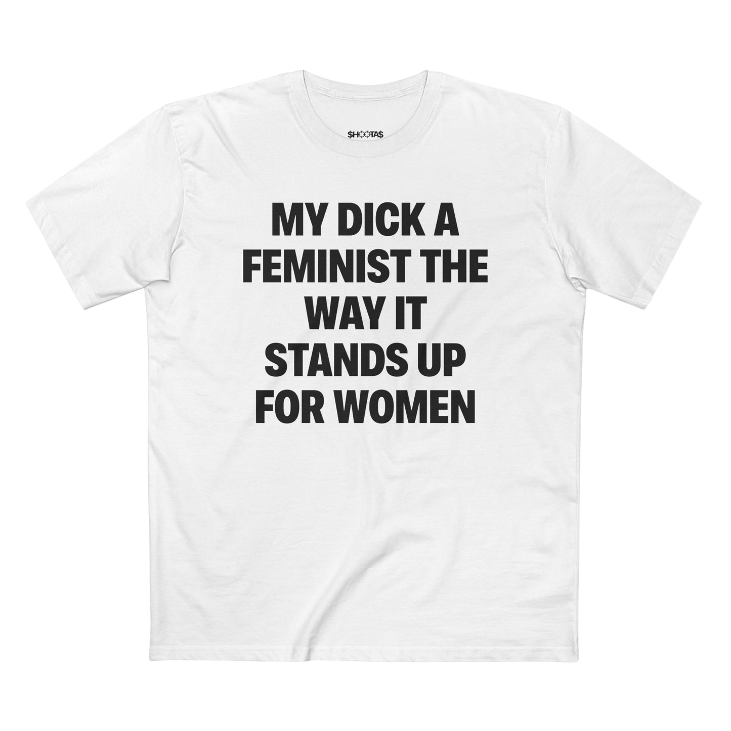 My Dick A Feminist The Way It Stands Up For Women T-Shirt