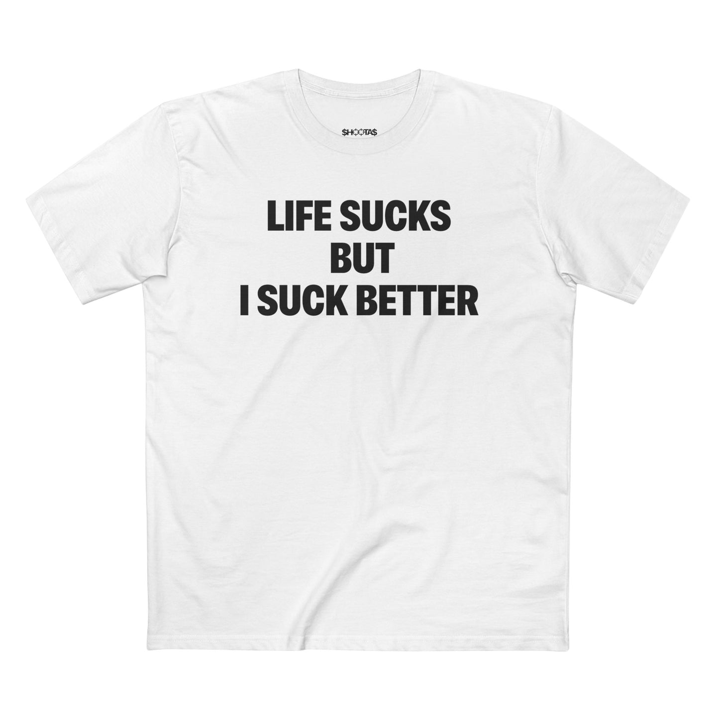 Life Sucks But I Suck Better T-Shirt