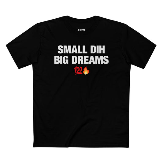 Small Dih Big Dreams T-Shirt