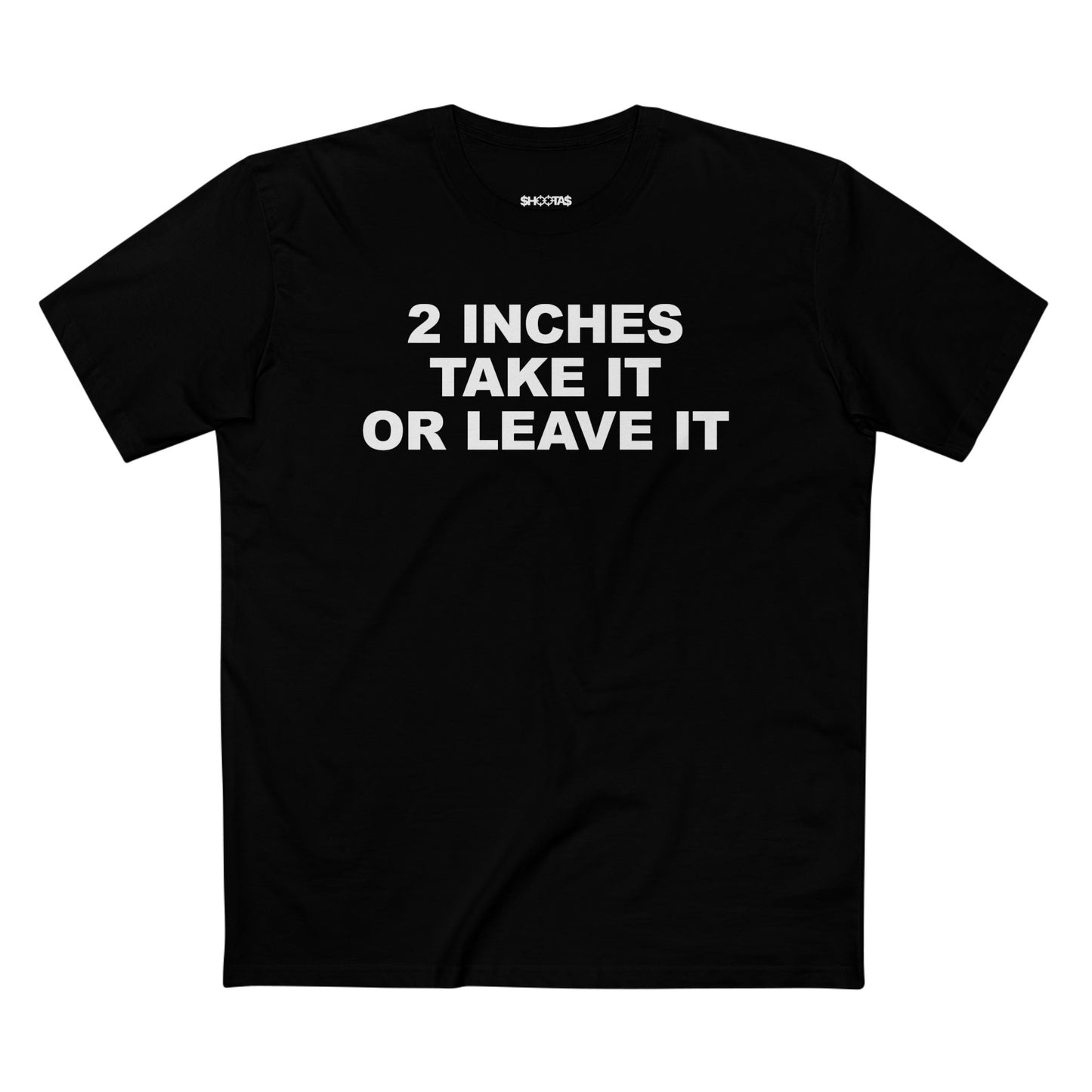 2 Inches Take It Or leave It T-Shirt